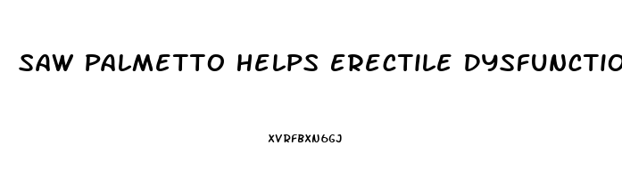 Saw Palmetto Helps Erectile Dysfunction