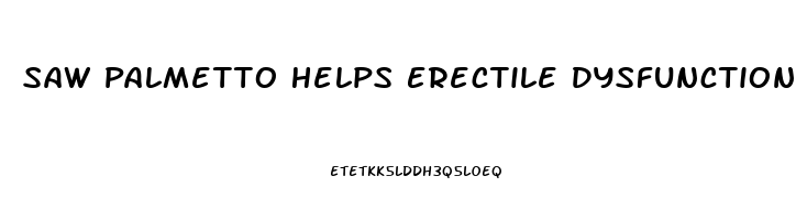 Saw Palmetto Helps Erectile Dysfunction