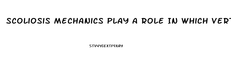 Scoliosis Mechanics Play A Role In Which Vertebral Dysfunction