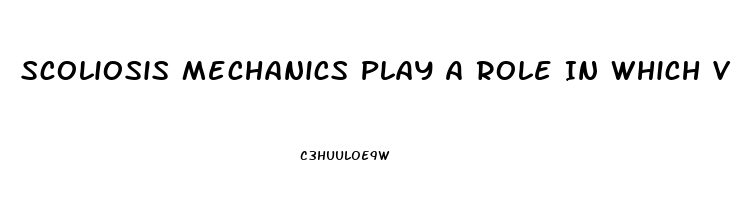 Scoliosis Mechanics Play A Role In Which Vertebral Dysfunction