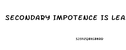 Secondary Impotence Is Least Likely Caused By Which Of The Following