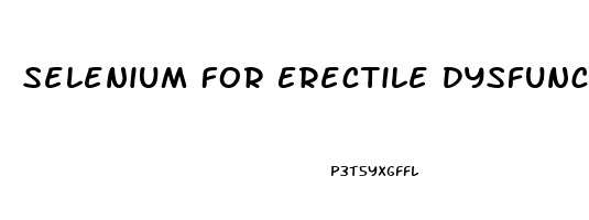 Selenium For Erectile Dysfunction