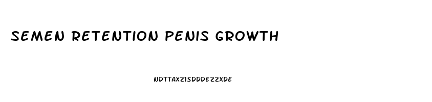 Semen Retention Penis Growth