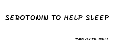Serotonin To Help Sleep