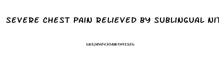 Severe Chest Pain Relieved By Sublingual Nitroglycerin