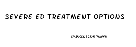 Severe Ed Treatment Options