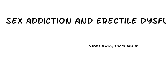 Sex Addiction And Erectile Dysfunction
