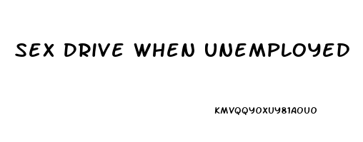 Sex Drive When Unemployed