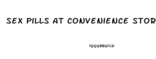 Sex Pills At Convenience Stores