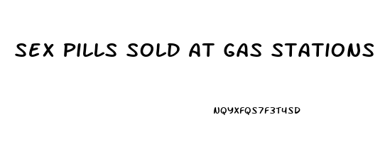 Sex Pills Sold At Gas Stations