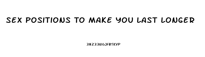 Sex Positions To Make You Last Longer