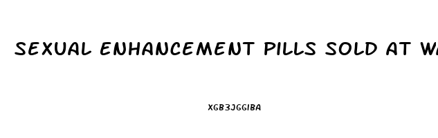 Sexual Enhancement Pills Sold At Walmart