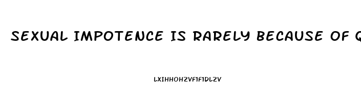 Sexual Impotence Is Rarely Because Of Quizlet