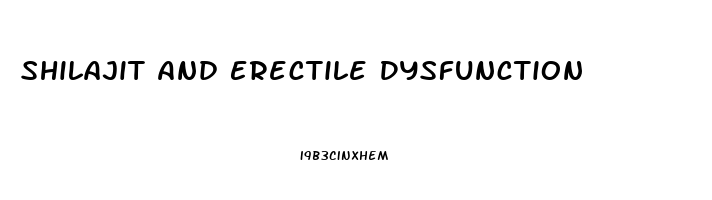 Shilajit And Erectile Dysfunction