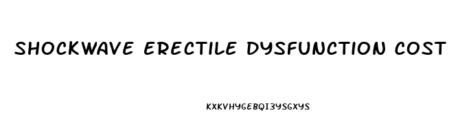 Shockwave Erectile Dysfunction Cost