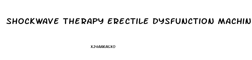 Shockwave Therapy Erectile Dysfunction Machine