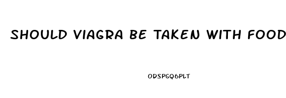 Should Viagra Be Taken With Food