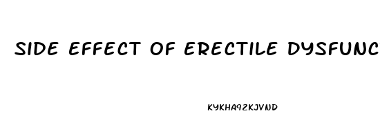 Side Effect Of Erectile Dysfunction Drugs