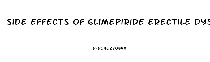 Side Effects Of Glimepiride Erectile Dysfunction