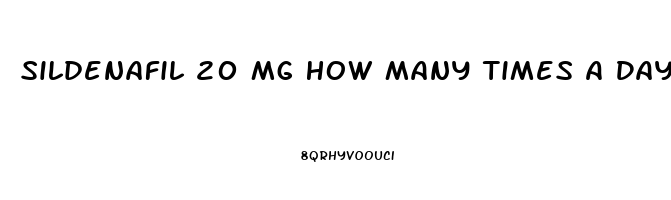 Sildenafil 20 Mg How Many Times A Day For Ed