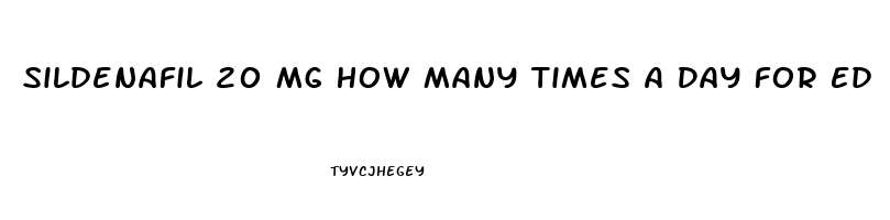 Sildenafil 20 Mg How Many Times A Day For Ed