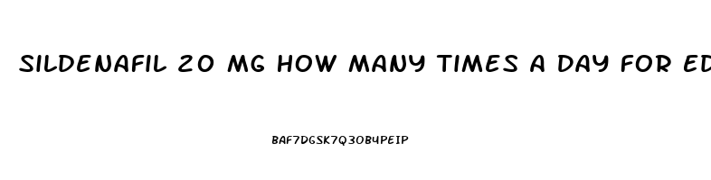 Sildenafil 20 Mg How Many Times A Day For Ed