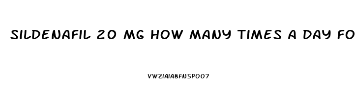 Sildenafil 20 Mg How Many Times A Day For Ed