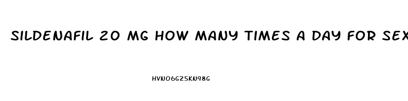 Sildenafil 20 Mg How Many Times A Day For Sex