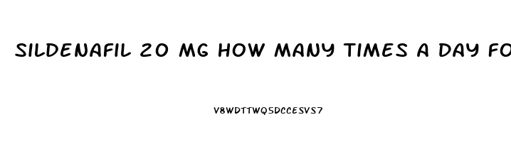 Sildenafil 20 Mg How Many Times A Day For Sex