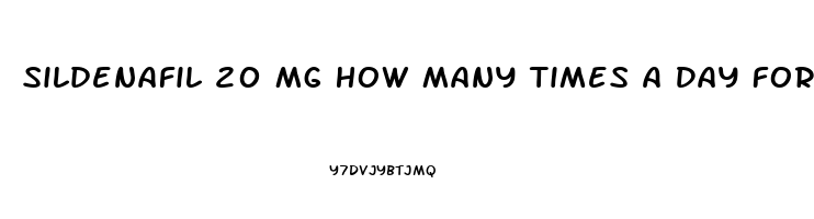 Sildenafil 20 Mg How Many Times A Day For Sex