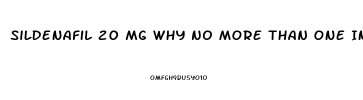Sildenafil 20 Mg Why No More Than One In 72 Hrs