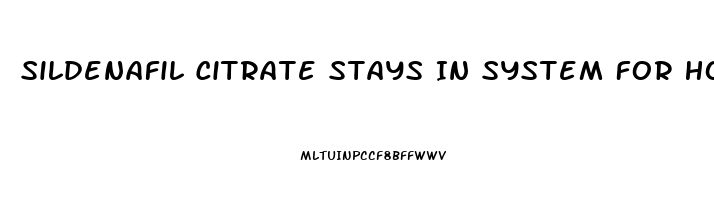 Sildenafil Citrate Stays In System For How Long