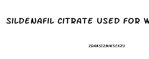 Sildenafil Citrate Used For What