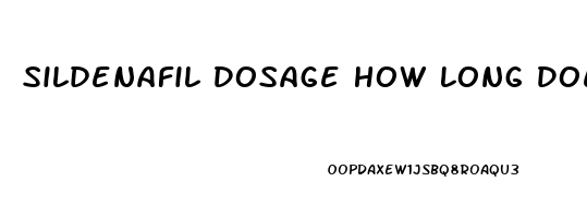 Sildenafil Dosage How Long Does It Last