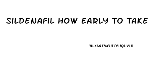 Sildenafil How Early To Take