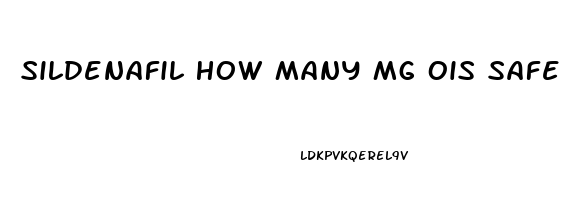 Sildenafil How Many Mg Ois Safe