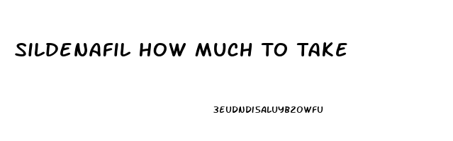 Sildenafil How Much To Take