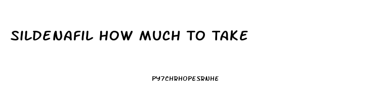 Sildenafil How Much To Take