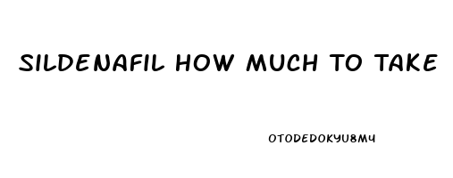 Sildenafil How Much To Take