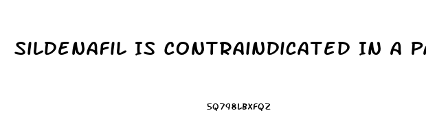 Sildenafil Is Contraindicated In A Patient Taking Which Medications