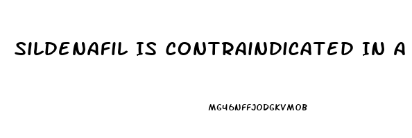 Sildenafil Is Contraindicated In A Patient Taking Which Medications