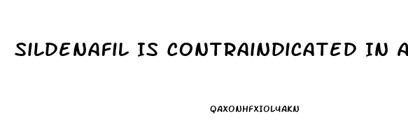 Sildenafil Is Contraindicated In A Patient Taking Which Medications