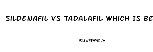 Sildenafil Vs Tadalafil Which Is Better