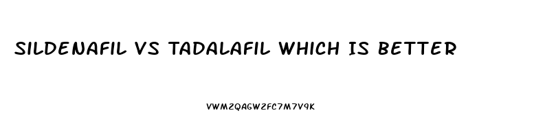 Sildenafil Vs Tadalafil Which Is Better