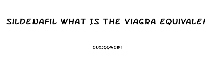 Sildenafil What Is The Viagra Equivalent
