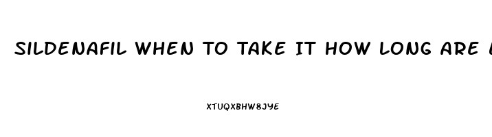 Sildenafil When To Take It How Long Are Effects