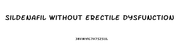 Sildenafil Without Erectile Dysfunction