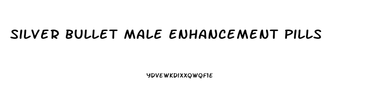 Silver Bullet Male Enhancement Pills