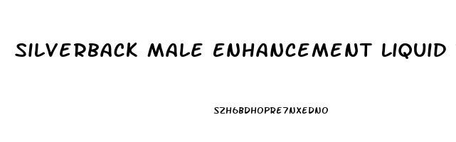 Silverback Male Enhancement Liquid Review