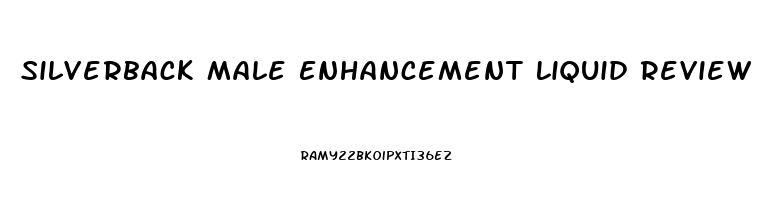 Silverback Male Enhancement Liquid Review